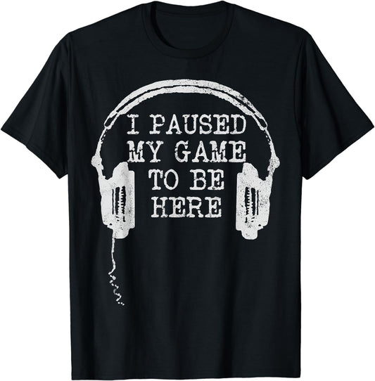 Gamer I Paused My Game to Be Here T-Shirt